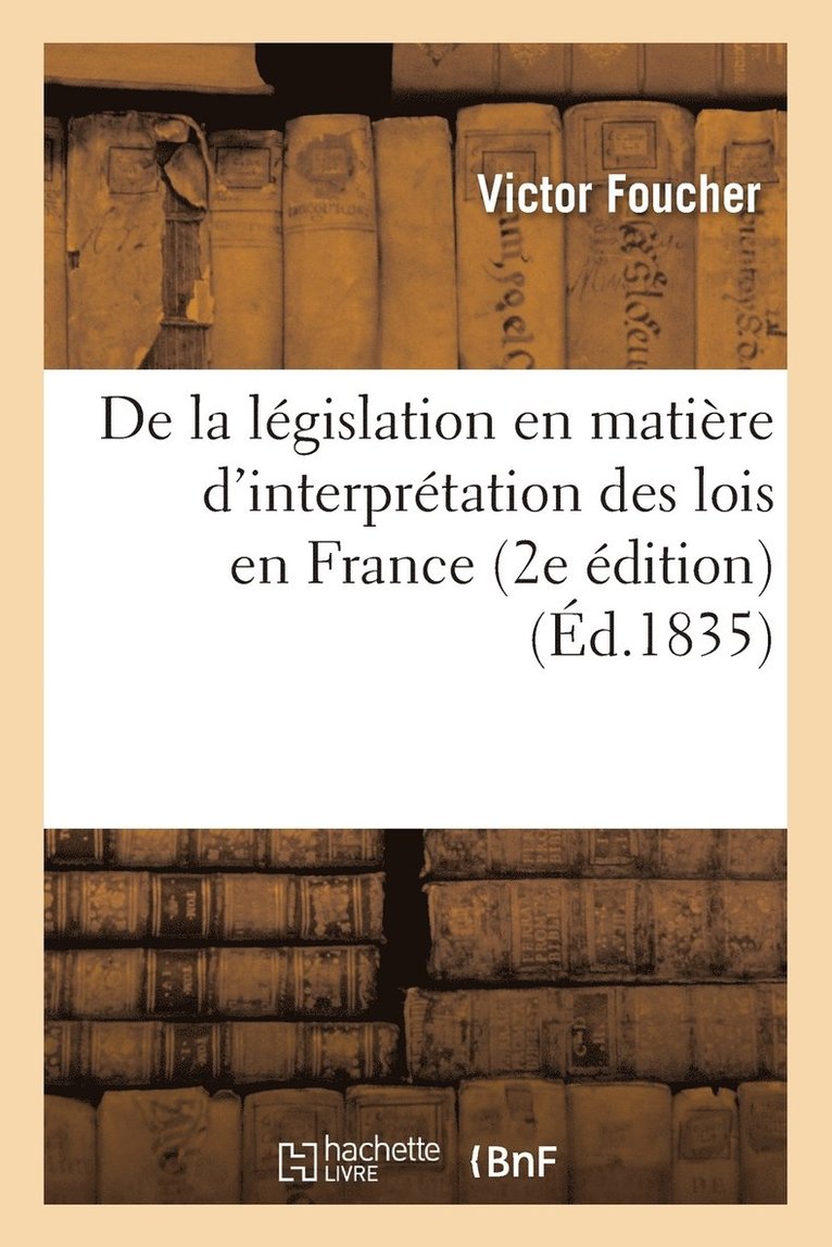 de la Législation En Matière d'Interprétation Des Lois En France 2e Édition
