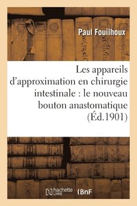 bokomslag Les Appareils d'Approximation En Chirurgie Intestinale: Le Nouveau Bouton Anastomatique