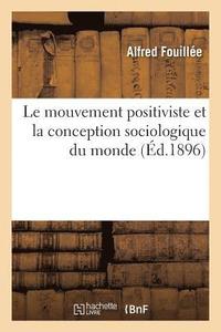 bokomslag Le Mouvement Positiviste Et La Conception Sociologique Du Monde