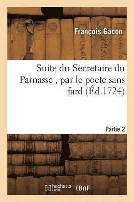 bokomslag Suite Du Secretaire Du Parnasse, Par Le Poete Sans Fard. Partie 2
