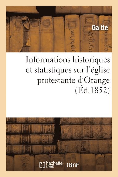 bokomslag Informations Historiques Et Statistiques Sur l'Eglise Protestante d'Orange