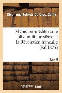 bokomslag Mémoires Inédits, Sur Le Dix-Huitième Siècle Et La Révolution Française Tome 6