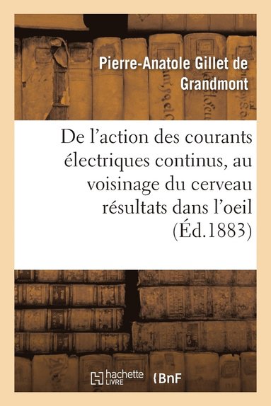 bokomslag Action Des Courants Électriques Continus Appliqués Au Voisinage Du Cerveau, Résultats Dans l'Oeil