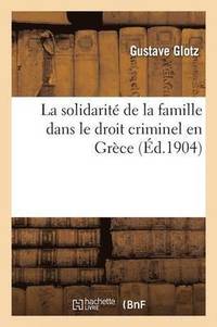 bokomslag La Solidarit de la Famille Dans Le Droit Criminel En Grce