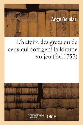 L'Histoire Des Grecs Ou de Ceux Qui Corrigent La Fortune Au Jeu 1