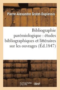 bokomslag Bibliographie Paremiologique: Etudes Bibliographiques Et Litteraires Sur Les Ouvrages,