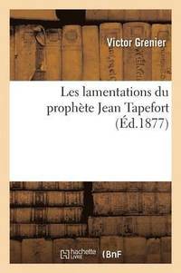 bokomslag Les Lamentations Du Prophte Jean Tapefort