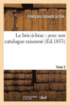 bokomslag Le Bric--Brac: Avec Son Catalogue Raisonn Tome 2