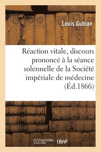 bokomslag de la Reaction Vitale, Discours Prononce A La Seance Solennelle de la Societe Imperiale de Medecine