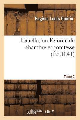 Isabelle, Ou Femme de Chambre Et Comtesse Tome 2 1