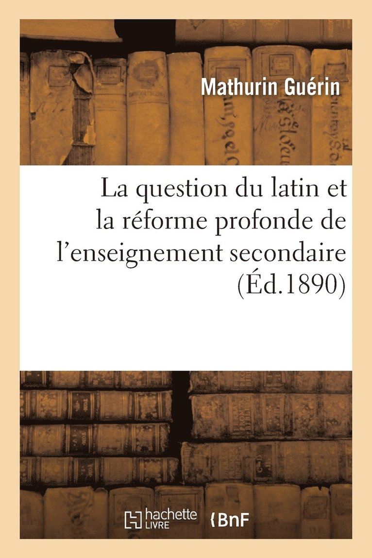 Guérin, GUERIN-M - Question Du Latin Et La Réforme Profonde de l'Enseignement Secondaire, Häftad