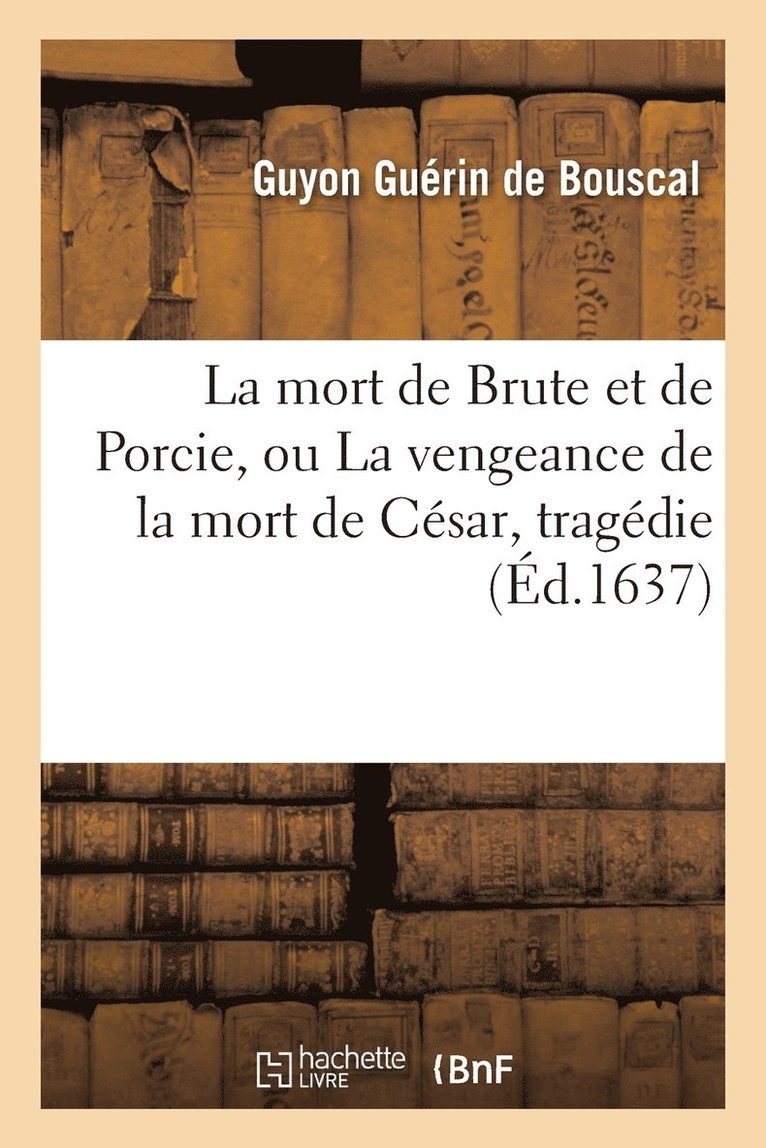 La Mort de Brute Et de Porcie, Ou La Vengeance de la Mort de Csar, Tragdie 1