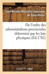 bokomslag de l'Ordre Des Administrations Provinciales Dtermin Par Les Loix Physiques