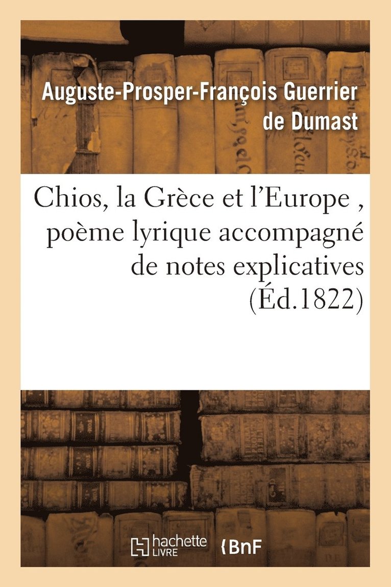 Auguste-Prosper-François Guerrier de Dumast, Auguste-Prosper-Fran Guerrier de Dumast, GUERRIER DE DUMAST-A-P-F - Chios, La Grèce Et l'Europe, Poème Lyrique Accompagné de Notes Explicatives, Häftad