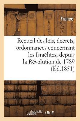 bokomslag Recueil Des Lois, Dcrets, Ordonnances Concernant Les Isralites, Depuis La Rvolution de 1789