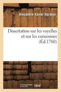 bokomslag Dissertation Sur Les Voyelles Et Sur Les Consonnes, de la Socit Littraire d'Arras