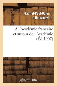 bokomslag A l'Academie Francaise Et Autour de l'Academie