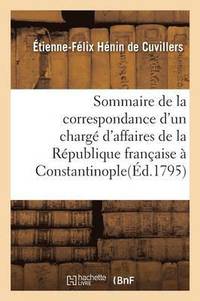 bokomslag Sommaire de la Correspondance d'Un Charg d'Affaires de la Rpublique Franaise  Constantinople