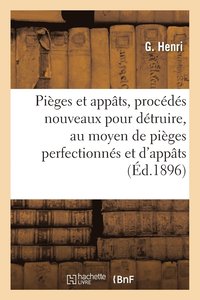 bokomslag Pieges Et Appats, Procedes Nouveaux Pour Detruire, Au Moyen de Pieges Perfectionnes Et d'Appats