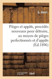 bokomslag Pièges Et Appâts, Procédés Nouveaux Pour Détruire, Au Moyen de Pièges Perfectionnés Et d'Appâts