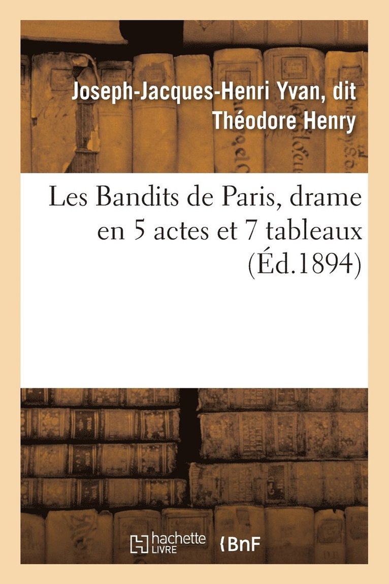 Les Bandits de Paris, Drame En 5 Actes Et 7 Tableaux 1