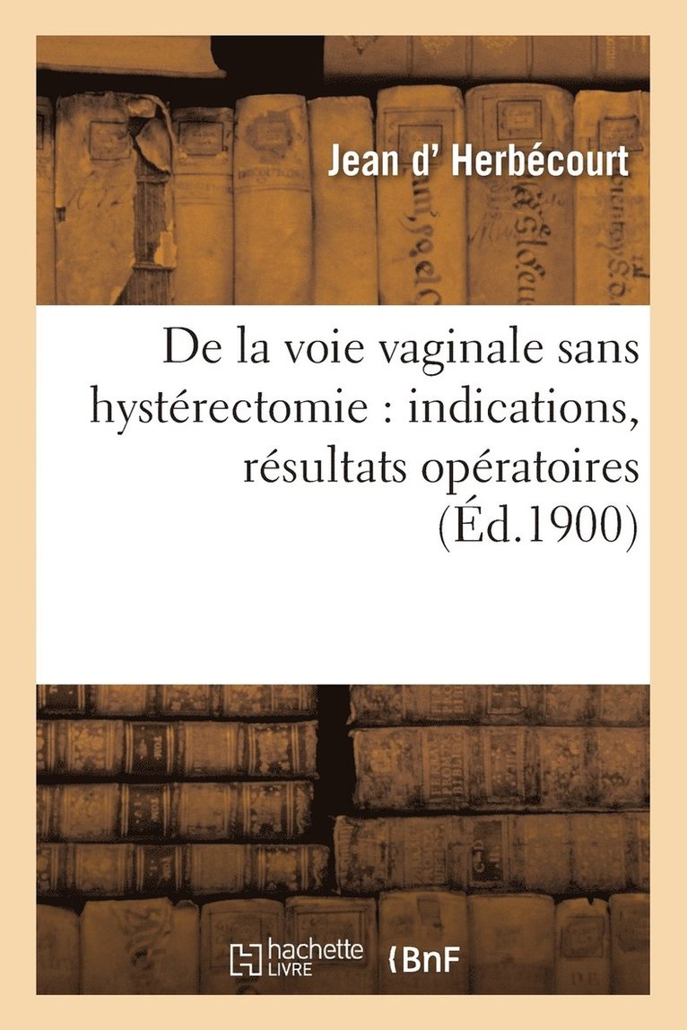 de la Voie Vaginale Sans Hysterectomie: Indications, Resultats Operatoires 1