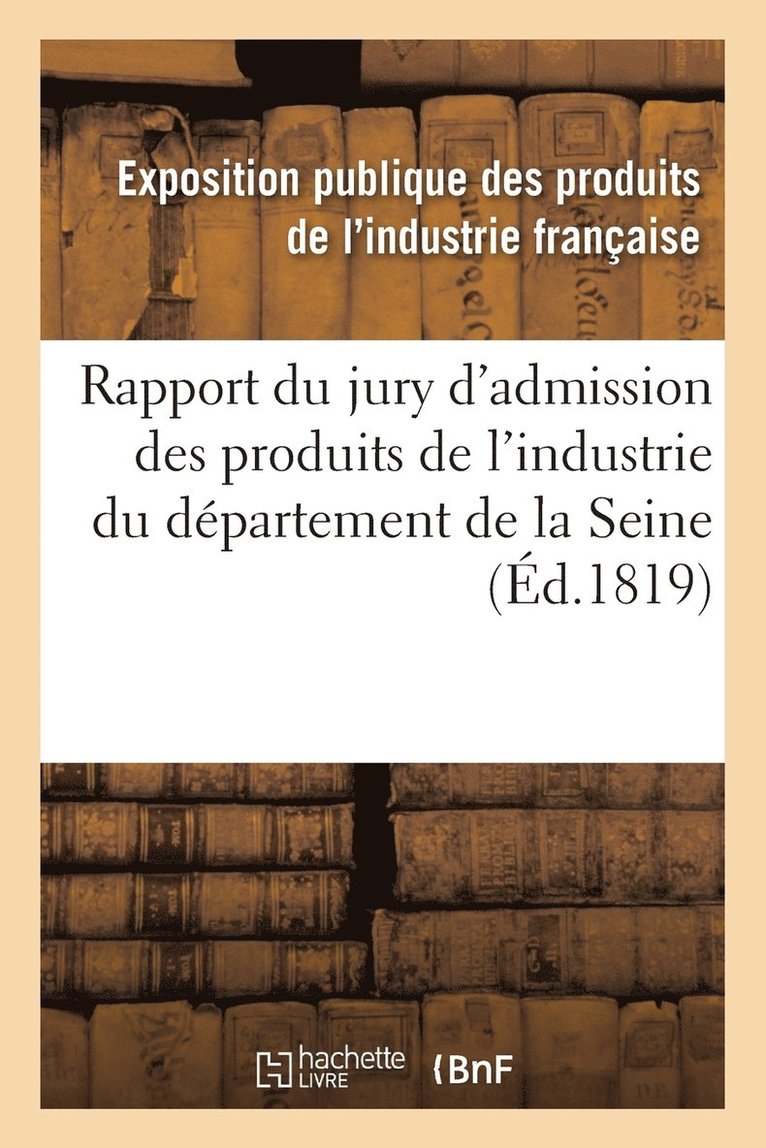 Industrie Francaise, INDUSTRIE FRANCAISE - Rapport Du Jury d'Admission Des Produits de l'Industrie Du Département de la Seine, Häftad