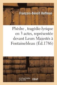 bokomslag Phdre, Tragdie-Lyrique En 3 Actes, Reprsente Devant Leurs Majests  Fontainebleau