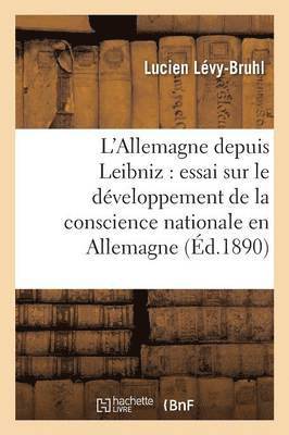 bokomslag L'Allemagne Depuis Leibniz: Essai Sur Le Dveloppement de la Conscience Nationale En Allemagne