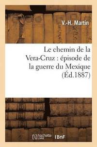 bokomslag Le Chemin de la Vera-Cruz: Épisode de la Guerre Du Mexique