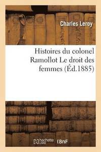 bokomslag Histoires Du Colonel Ramollot Le Droit Des Femmes
