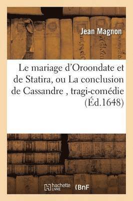 bokomslag Le Mariage d'Oroondate Et de Statira, Ou La Conclusion de Cassandre, Tragi-Comédie