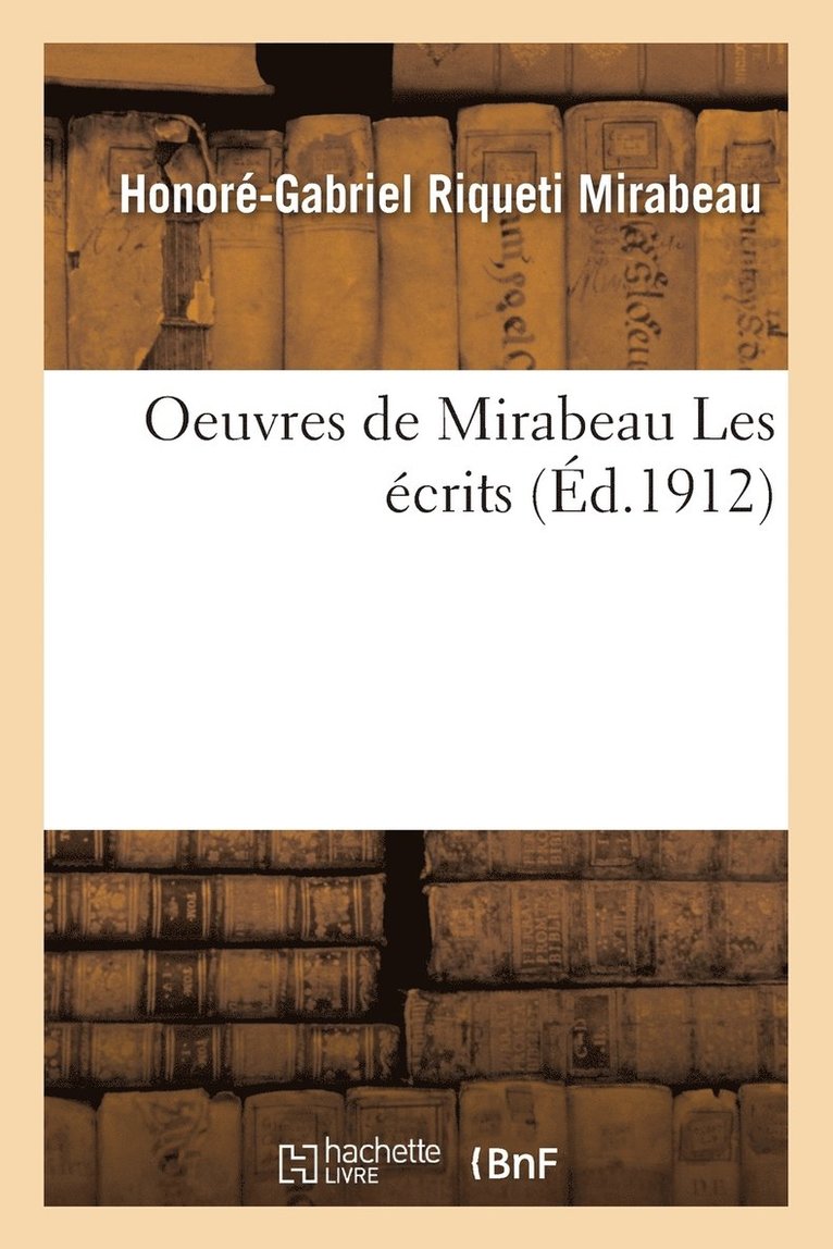 Honoré-Gabriel Riqueti Mirabeau, MIRABEAU-H-G - Oeuvres de Mirabeau Les Écrits, Häftad