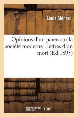 bokomslag Opinions d'Un Païen Sur La Société Moderne: Lettres d'Un Mort