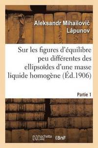 bokomslag Sur Les Figures d'quilibre Peu Diffrentes Des Ellipsodes d'Une Masse Liquide Homogne Partie 1