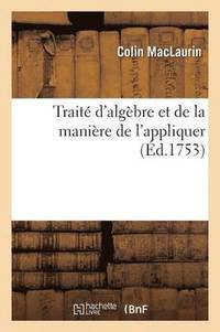 bokomslag Trait d'Algbre Et de la Manire de l'Appliquer