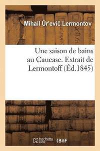 bokomslag Une Saison de Bains Au Caucase. Extrait de Lermontoff