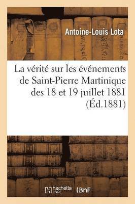 Antoine-Louis Lota, LOTA-A-L - Vérité Sur Les Événements de Saint-Pierre Martinique Des 18 Et 19 Juillet 1881, Häftad