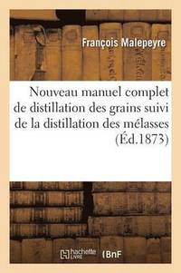 bokomslag Nouveau Manuel Complet de Distillation Des Grains Suivi de la Distillation Des Mlasses