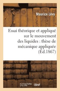 bokomslag Essai Thorique Et Appliqu Sur Le Mouvement Des Liquides: Thse de Mcanique Applique