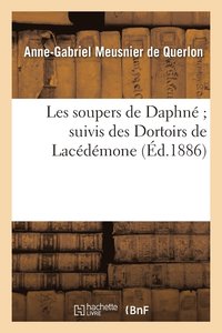 bokomslag Les Soupers de Daphn Suivis Des Dortoirs de Lacdmone