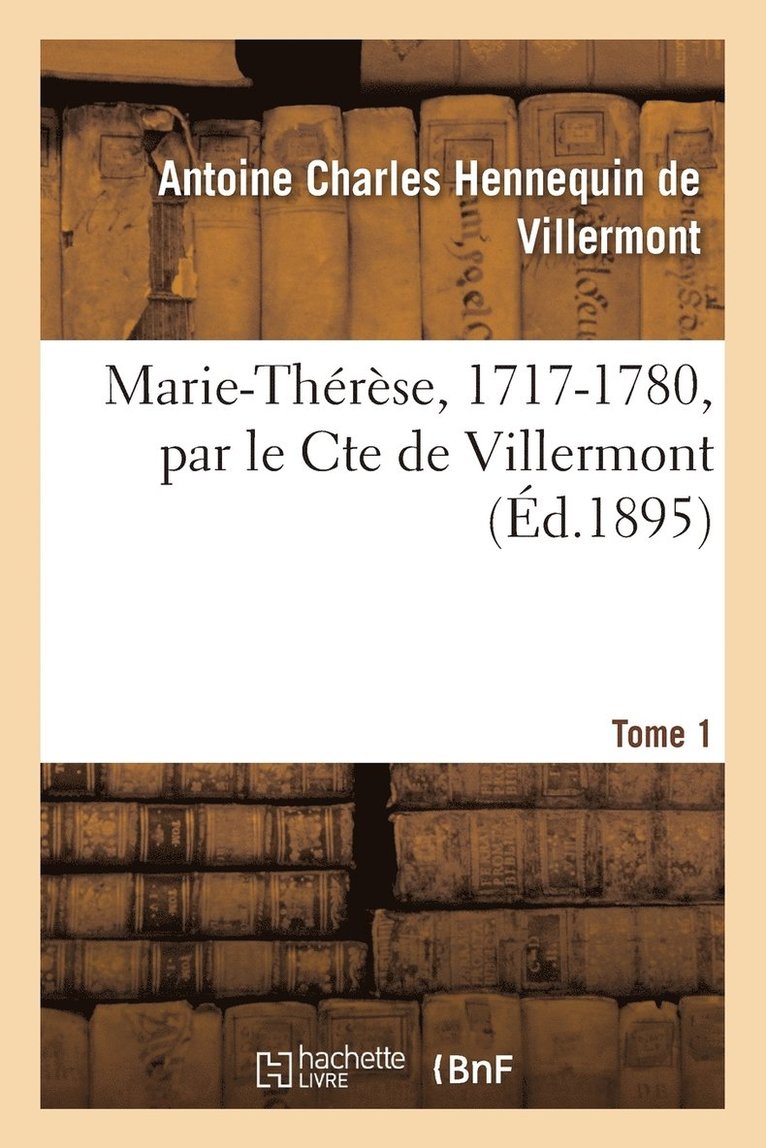 Marie-Thrse, 1717-1780 Tome 1 1