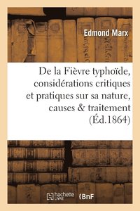 bokomslag La Fievre Typhoide, Considerations Critiques Et Pratiques Sur Sa Nature, Causes Et Traitement