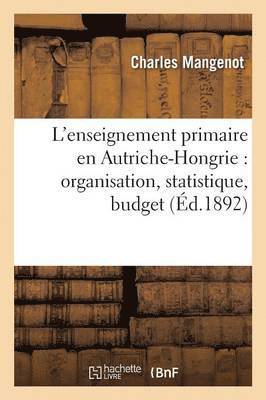 L'Enseignement Primaire En Autriche-Hongrie: Organisation, Statistique, Budget 1