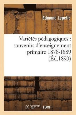 Variétés Pédagogiques: Souvenirs d'Enseignement Primaire 1878-1889