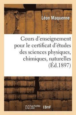 Cours d'Enseignement Pour Le Certificat d'tudes Des Sciences Physiques, Chimiques Et Naturelles 1