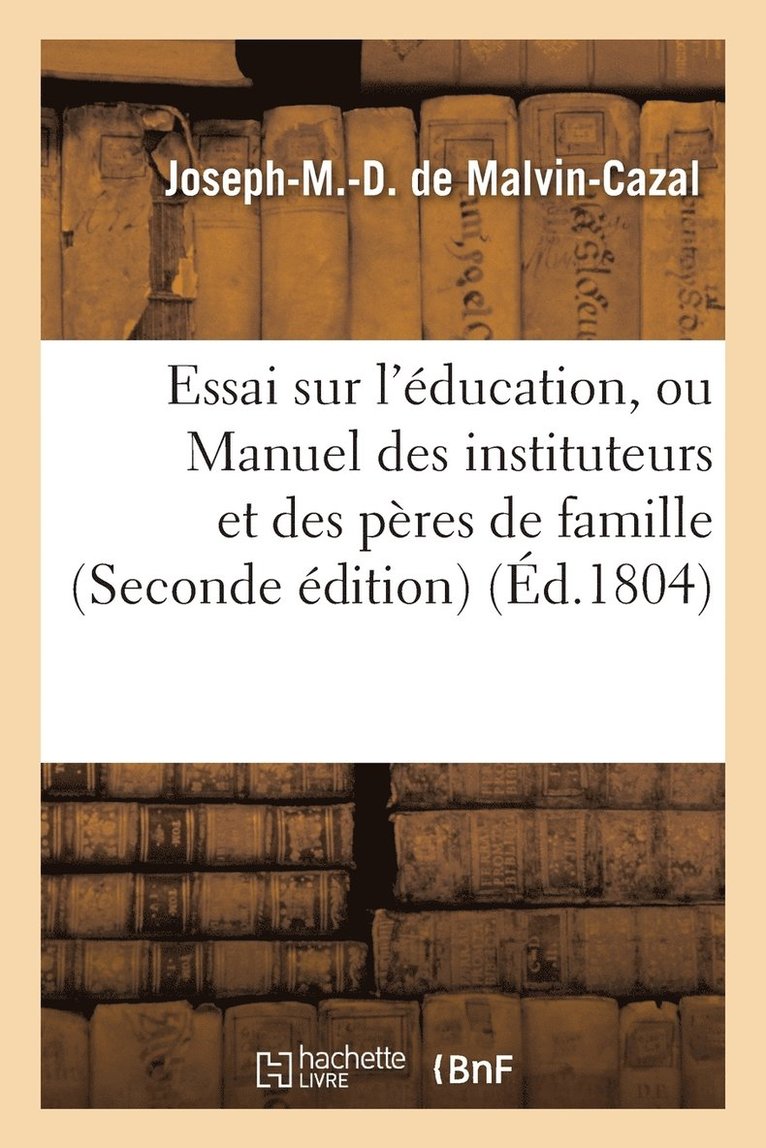 Essai Sur l'Education, Ou Manuel Des Instituteurs Et Des Peres de Famille 1