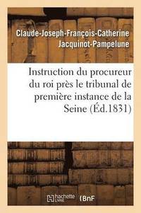 bokomslag Instruction Du Procureur Du Roi Pres Le Tribunal de Premiere Instance de la Seine