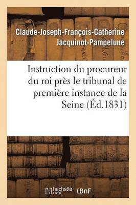 Instruction Du Procureur Du Roi Pres Le Tribunal de Premiere Instance de la Seine 1