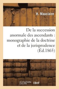 bokomslag de la Succession Anormale Des Ascendants, Monographie, Etat de la Doctrine Et de la Jurisprudence